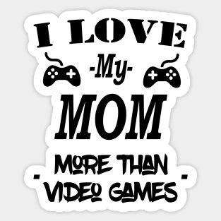 Cool I Love My Mom More Than Video Games Sticker